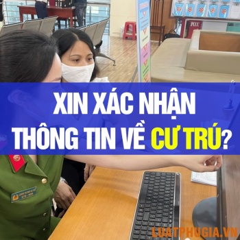 XIN XÁC NHẬN THÔNG TIN CƯ TRÚ Ở ĐÂU? LÀM THẾ NÀO ĐỂ XIN XÁC NHẬN THÔNG TIN VỀ CƯ TRÚ?