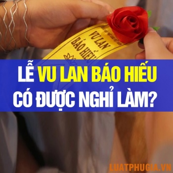NGÀY VU LAN BÁO HIẾU NGƯỜI LAO ĐỘNG CÓ ĐƯỢC NGHỈ LÀM KHÔNG? QUY ĐỊNH PHÁP LUẬT?