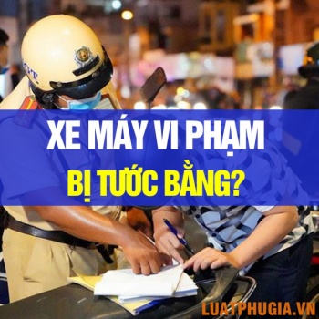 NHỮNG TRƯỜNG HỢP XE MÁY VI PHẠM GIAO THÔNG BỊ TƯỚC GIẤY PHÉP LÁI XE?