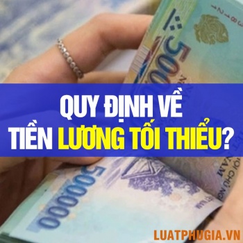 QUY ĐỊNH PHÁP LUẬT VỀ TIỀN LƯƠNG TỐI THIỂU?