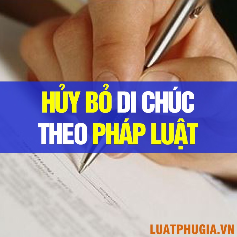 HỦY BỎ DI CHÚC THEO PHÁP LUẬT
