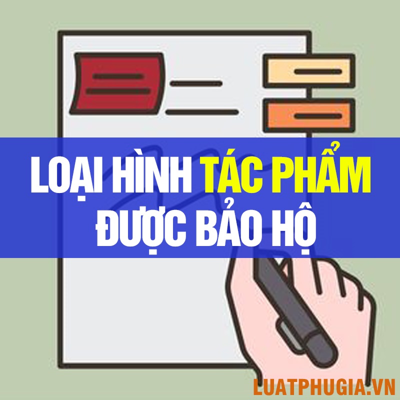 CÁC LOẠI HÌNH TÁC PHẨM ĐƯỢC BẢO HỘ QUYỀN TÁC GIẢ?