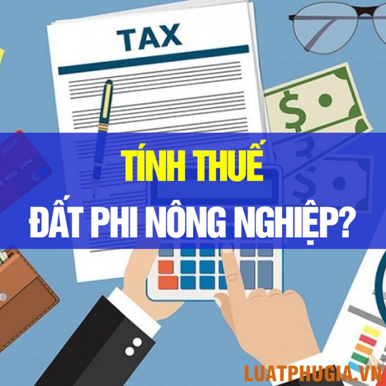 CÁCH TÍNH THUẾ ĐẤT PHI NÔNG NGHIỆP NHƯ THẾ NÀO?