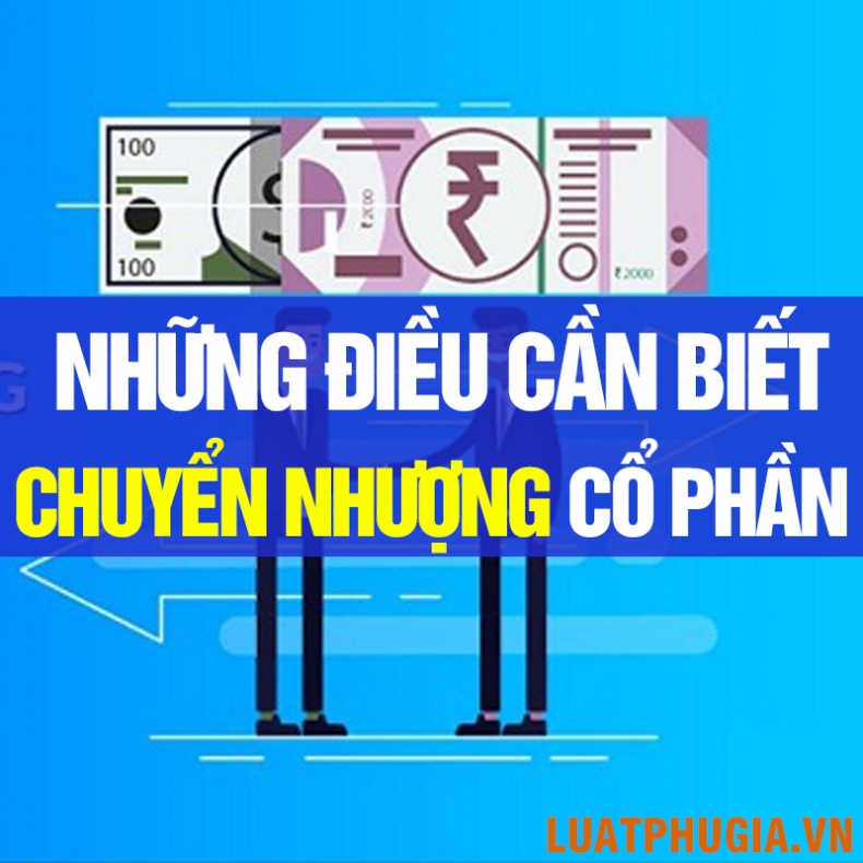 CHUYỂN NHƯỢNG CỔ PHẦN - NHỮNG ĐIỀU CẦN BIẾT