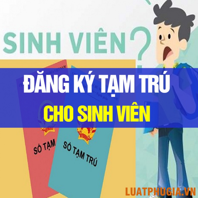 THỦ TỤC ĐĂNG KÝ TẠM TRÚ CHO SINH VIÊN