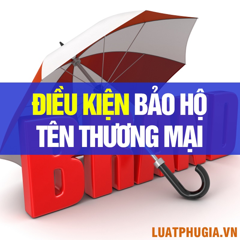 ĐIỀU KIỆN BẢO HỘ TÊN THƯƠNG MẠI