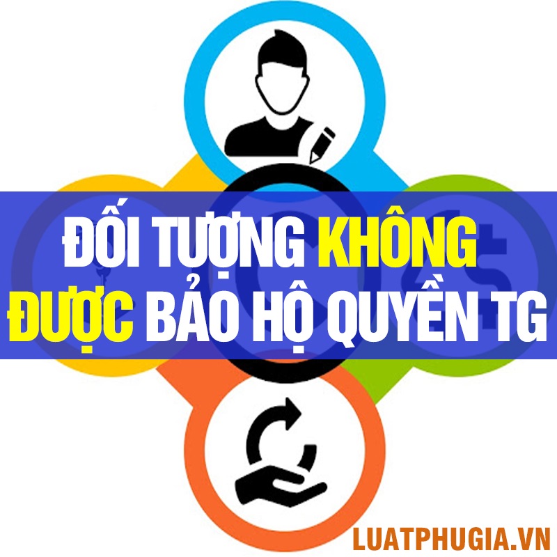 ĐỐI TƯỢNG KHÔNG THUỘC PHẠM VI BẢO HỘ QUYỀN TÁC GIẢ?