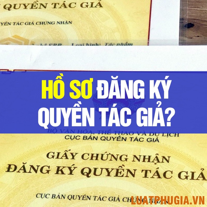 HỒ SƠ ĐĂNG KÝ QUYỀN TÁC GIẢ, QUYỀN LIÊN QUAN? THỦ TỤC ĐĂNG KÝ QUYỀN TÁC GIẢ, QUYỀN LIÊN QUAN ?