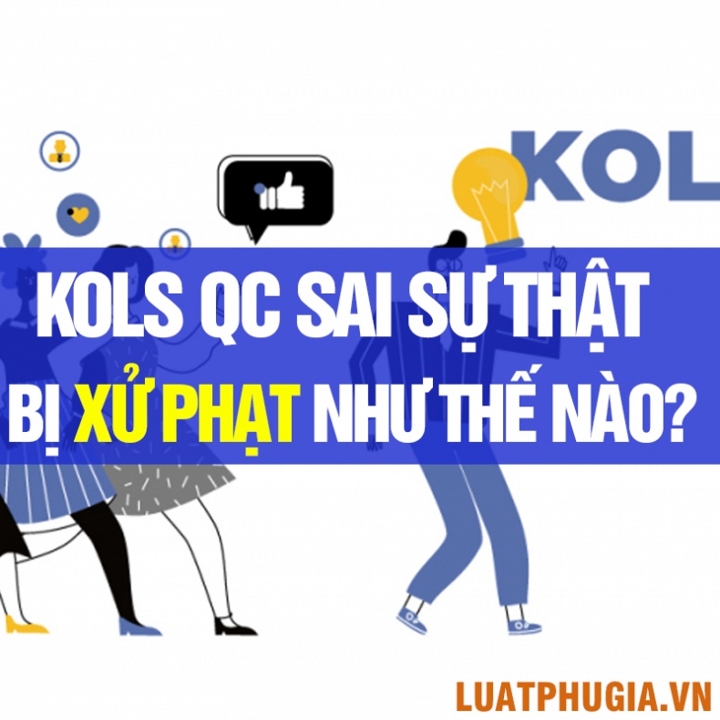 KOLS QUẢNG CÁO SAI SỰ THẬT BỊ XỬ PHẠT NHƯ THẾ NÀO?