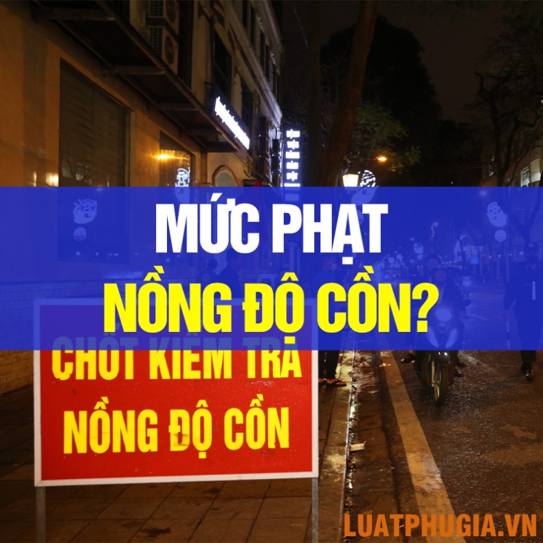 (NĂM 2023) MỨC PHẠT NỒNG ĐỘ CỒN XE MÁY, XE Ô TÔ, XE ĐẠP?