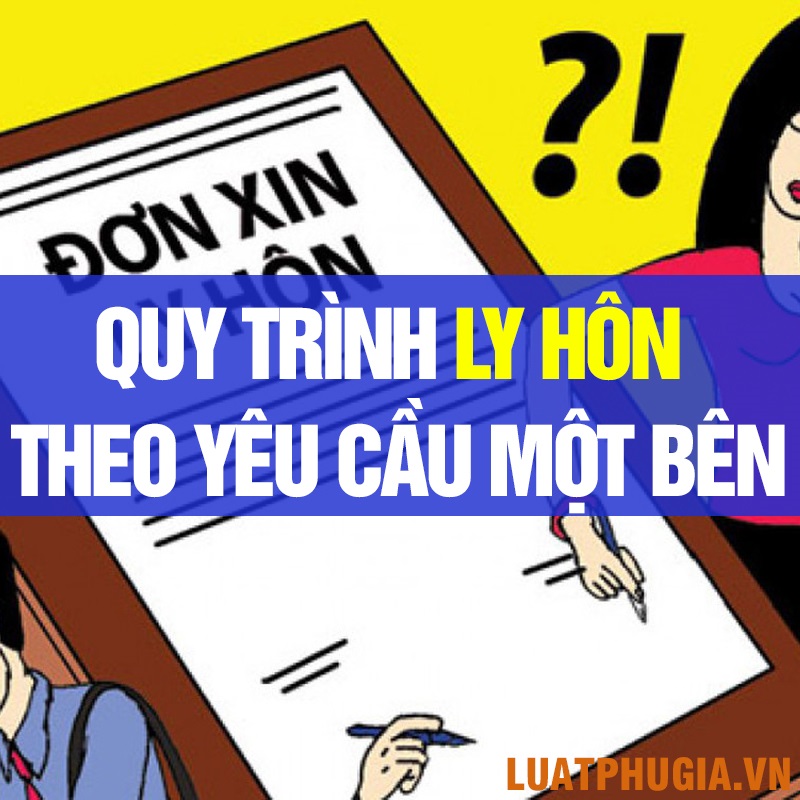 QUY TRÌNH LY HÔN THEO YÊU CẦU CỦA MỘT BÊN