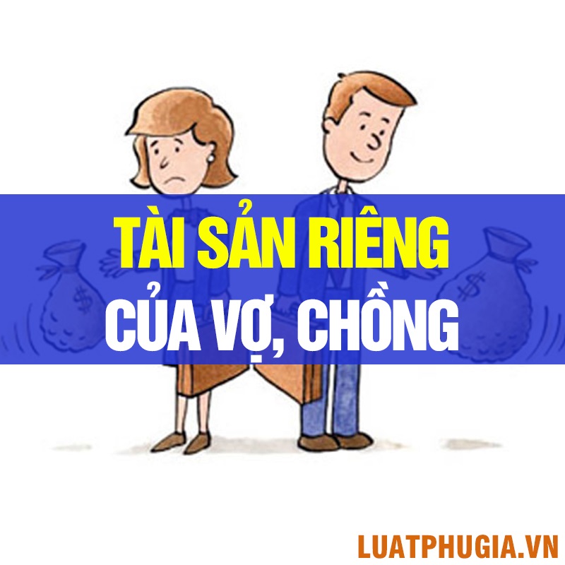 TÀI SẢN RIÊNG CỦA VỢ, CHỒNG