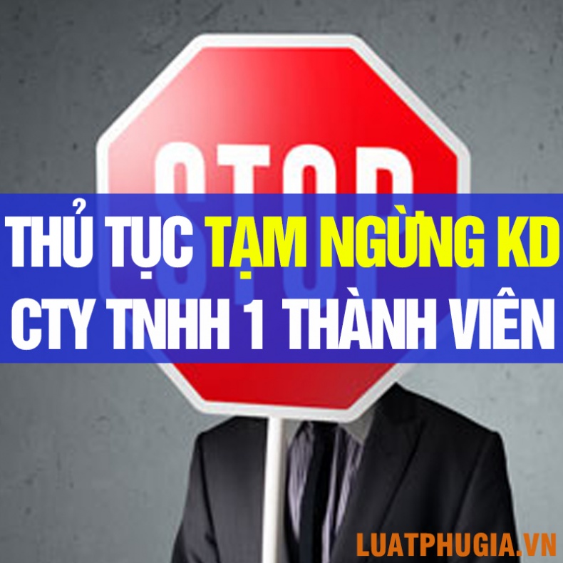 THỦ TỤC TẠM NGỪNG KINH DOANH CÔNG TY TNHH 1 THÀNH VIÊN? TẠM NGỪNG KINH DOANH LÀ GÌ?