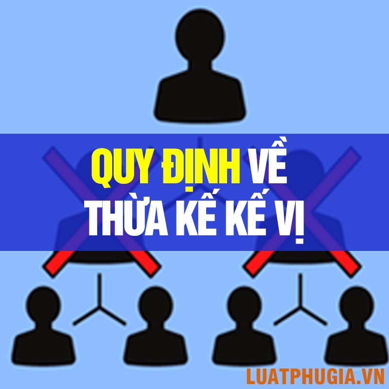 QUY ĐỊNH PHÁP LUẬT VỀ THỪA KẾ THẾ VỊ?