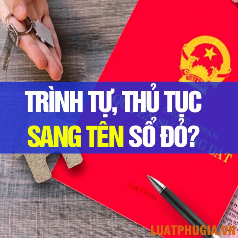 TRÌNH TỰ, THỦ TỤC SANG TÊN SỔ ĐỎ?